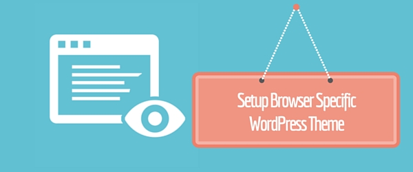 Setup Browser Specific WordPress Theme