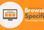 How to Setup Browser Specific WordPress Themes to Your Blog Visitors